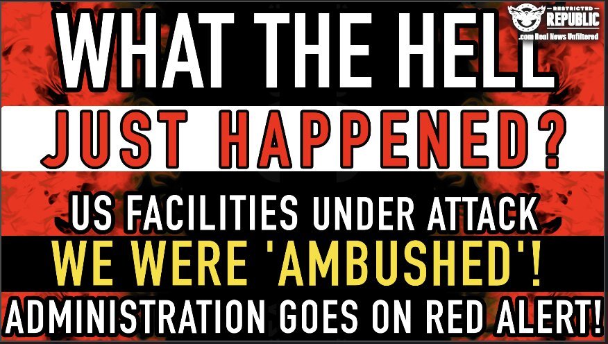 What The Hell Just Happened!? US Facilities Under Attack! We Were Ambushed! Administration Goes On Alert!